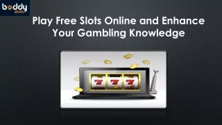 Play Free Slots Online and Enhance Your Gambling Knowledge