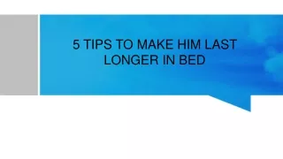 5 Tips To Make Him Last Longer in Bed