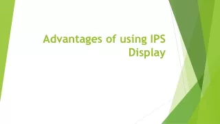 Advantages of using IPS Display