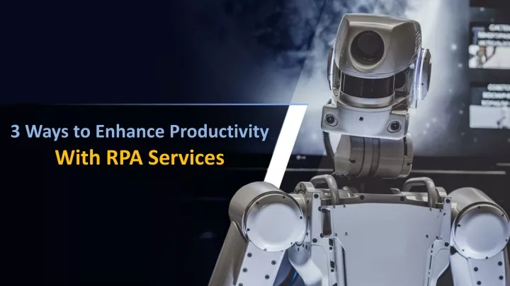3 ways to enhance productivity with rpa services