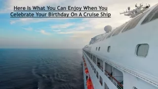 Here Is What You Can Enjoy When You Celebrate Your Birthday On A Cruise Ship