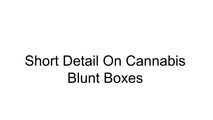 short detail on cannabis blunt boxes