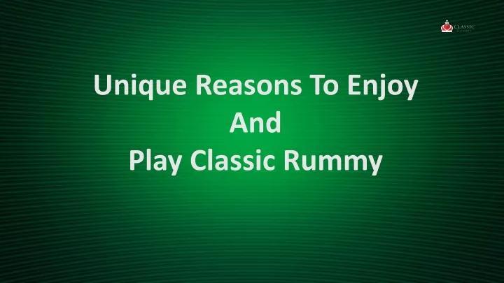 unique reasons to enjoy and play classic rummy
