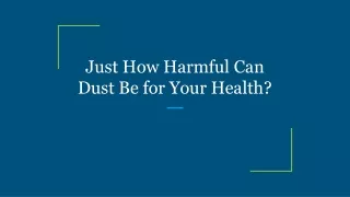just how harmful can dust be for your health