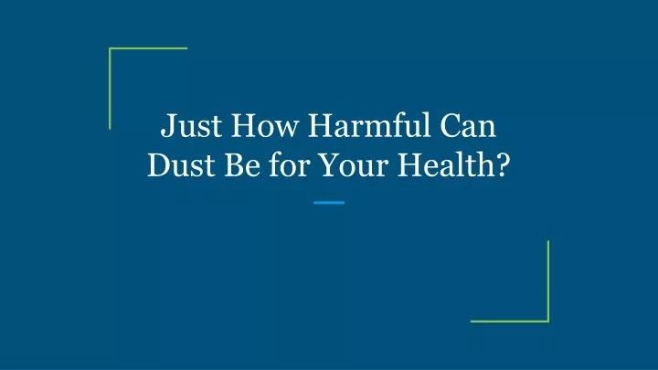 just how harmful can dust be for your health
