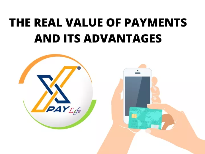the real value of payments and its advantages