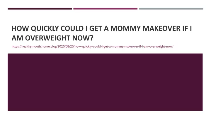 how quickly could i get a mommy makeover if i am overweight now