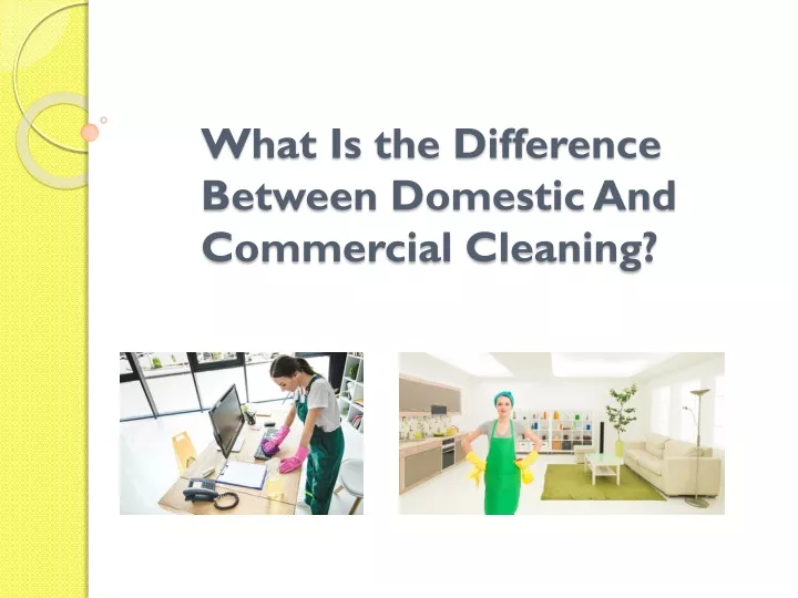 what is the difference between domestic and commercial cleaning