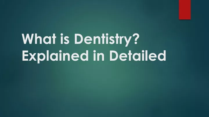 what is dentistry explained in detailed