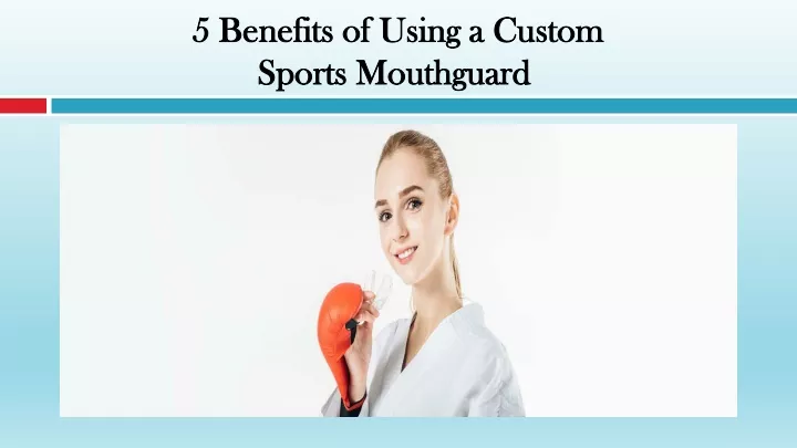 5 benefits of using a custom sports mouthguard