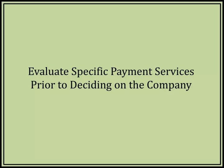 evaluate specific payment services prior