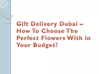 Gift Delivery Dubai – How To Choose The Perfect Flowers With in Your Budget?