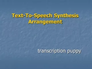 transcription puppy - Text-To-Speech Synthesis Arrangement