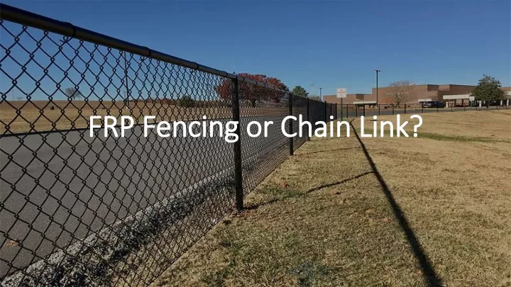 frp fencing or chain link