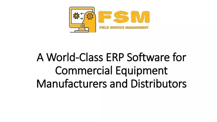 a world class erp software for commercial equipment manufacturers and distributors