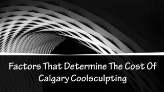 Factors That Determine The Cost Of Calgary Coolsculpting