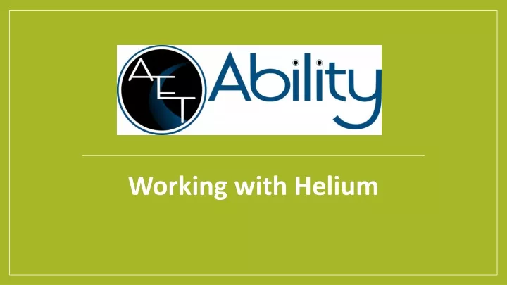 working with helium