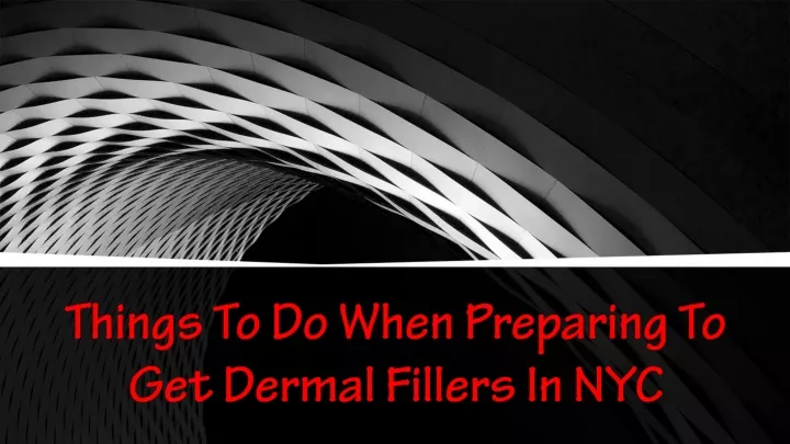 things to do when preparing to get dermal fillers