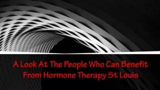 A Look At The People Who Can Benefit From Hormone Therapy St Louis