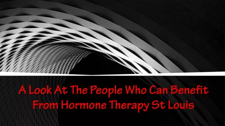 a look at the people who can benefit from hormone