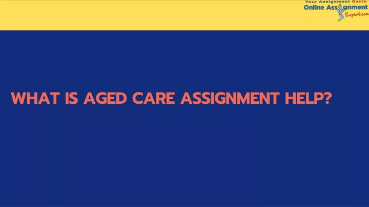 what is aged care assignment help