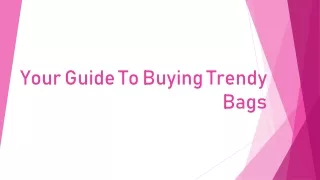 Your Guide To Buying Trendy Bags