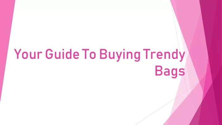 your guide to buying trendy bags