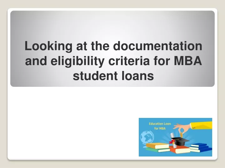 looking at the documentation and eligibility criteria for mba student loans