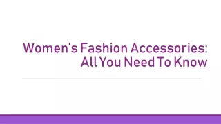 Women’s Fashion Accessories: All You Need To Know
