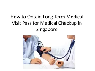 How to Obtain Long Term Medical Visit Pass for Medical Checkup in Singapore