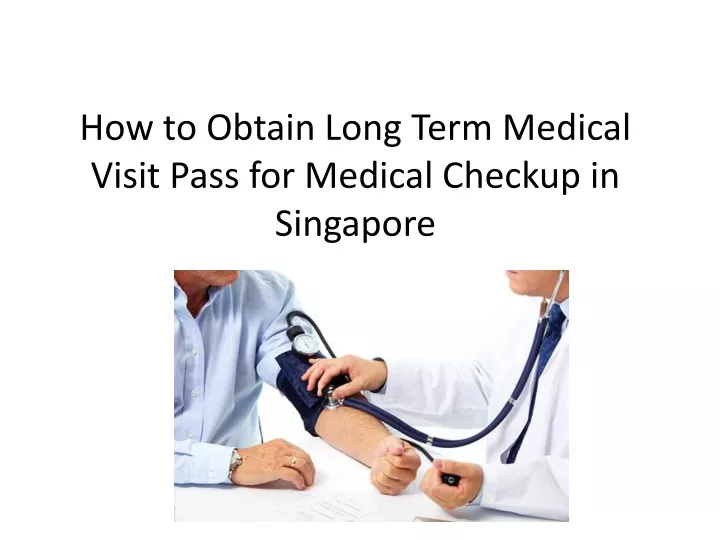 how to obtain long term medical visit pass for medical checkup in singapore