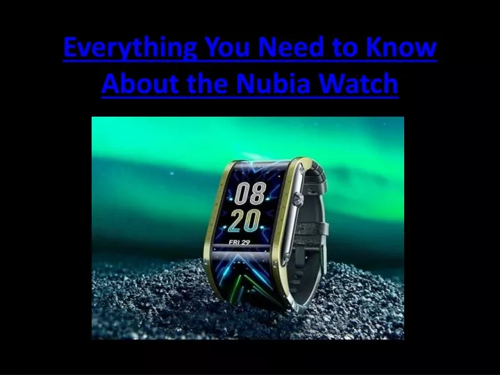 everything you need to know about the nubia watch