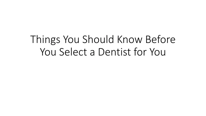 things you should know before you select a dentist for you