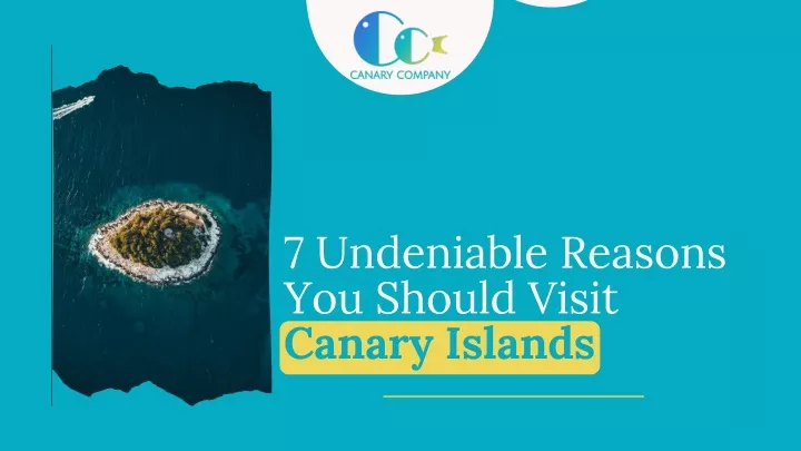 7 undeniable reasons you should visit canary
