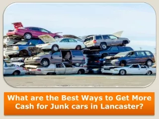 Get More Cash for Junk cars in Lancaster