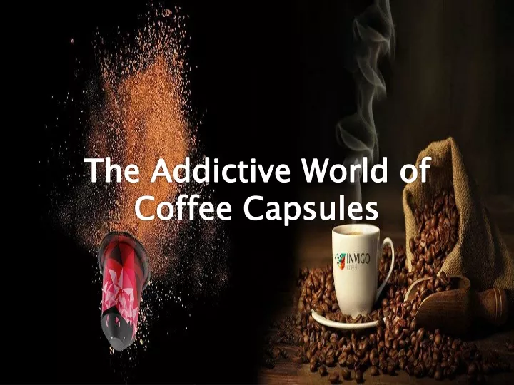 the addictive world of coffee capsules