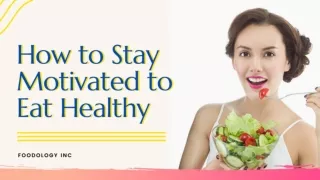 Ways to Stay Motivated to Eat Healthy Foods by Foodology Inc