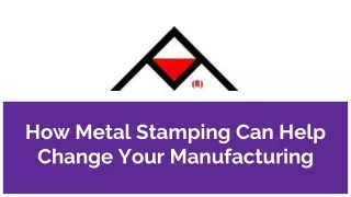 how metal stamping can help change your manufacturing