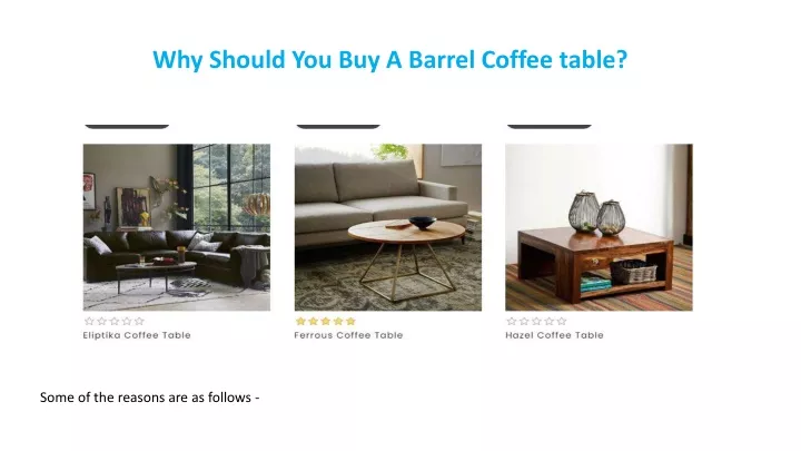 why should you buy a barrel coffee table