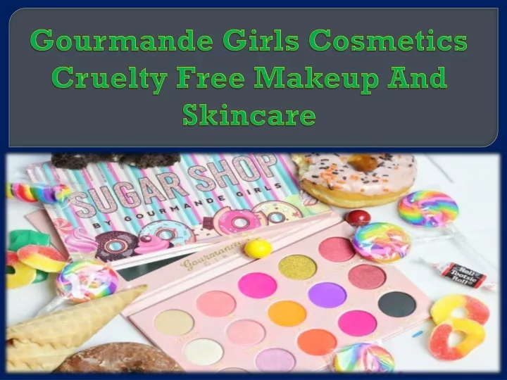 gourmande girls cosmetics cruelty free makeup and skincare