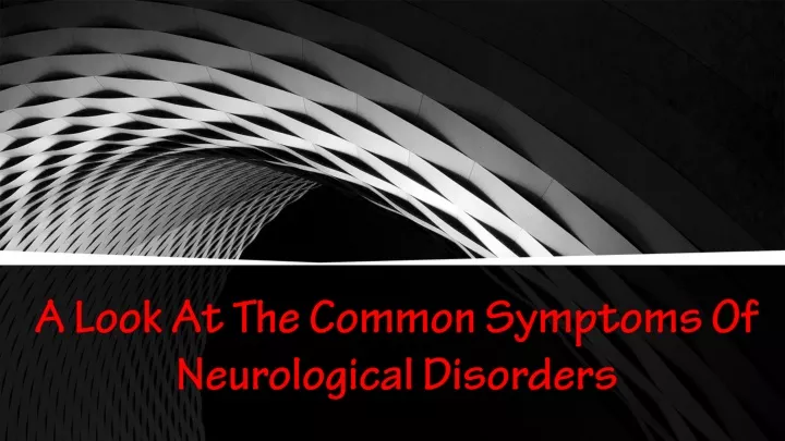 a look at the common symptoms of neurological