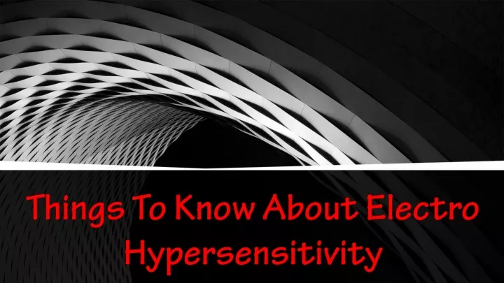 things to know about electro hypersensitivity