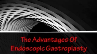 The Advantages Of Endoscopic Gastroplasty