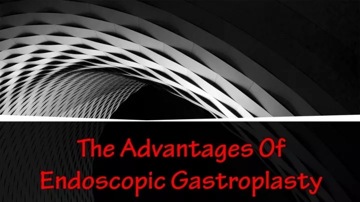 the advantages of endoscopic gastroplasty