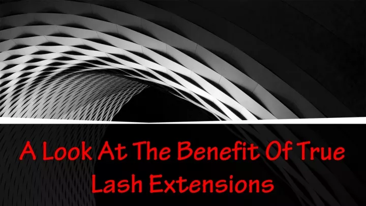 a look at the benefit of true lash extensions