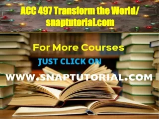 ACC 497 Transform the World / snaptutorial.com