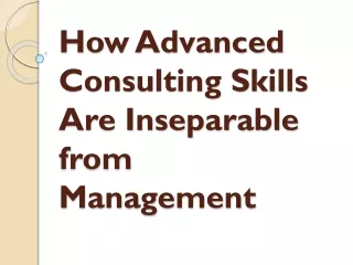 How Advanced Consulting Skills Are Inseparable from Management