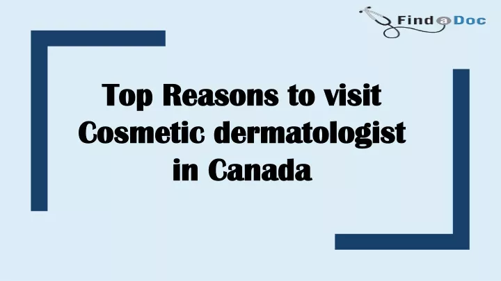 top reasons to visit cosmetic dermatologist