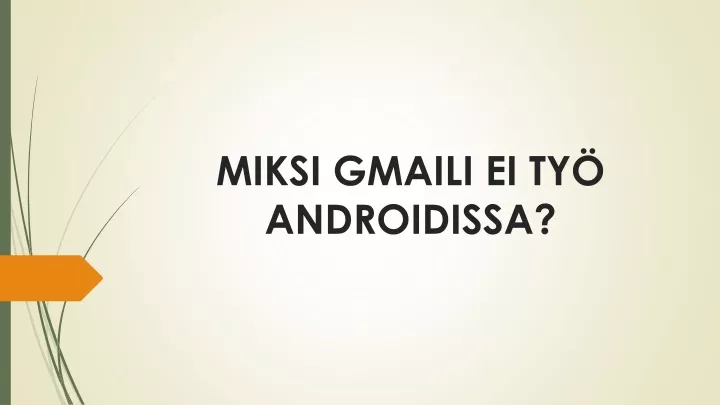 miksi gmaili ei ty androidissa