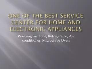 ONE OF THE BEST SERVICE CENTER FOR ELECTRONIC APPLIANCES